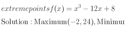 The extreme points of f(x)=x^3-12x+8 are Maximum(-2,24),Minimum(2,-8)